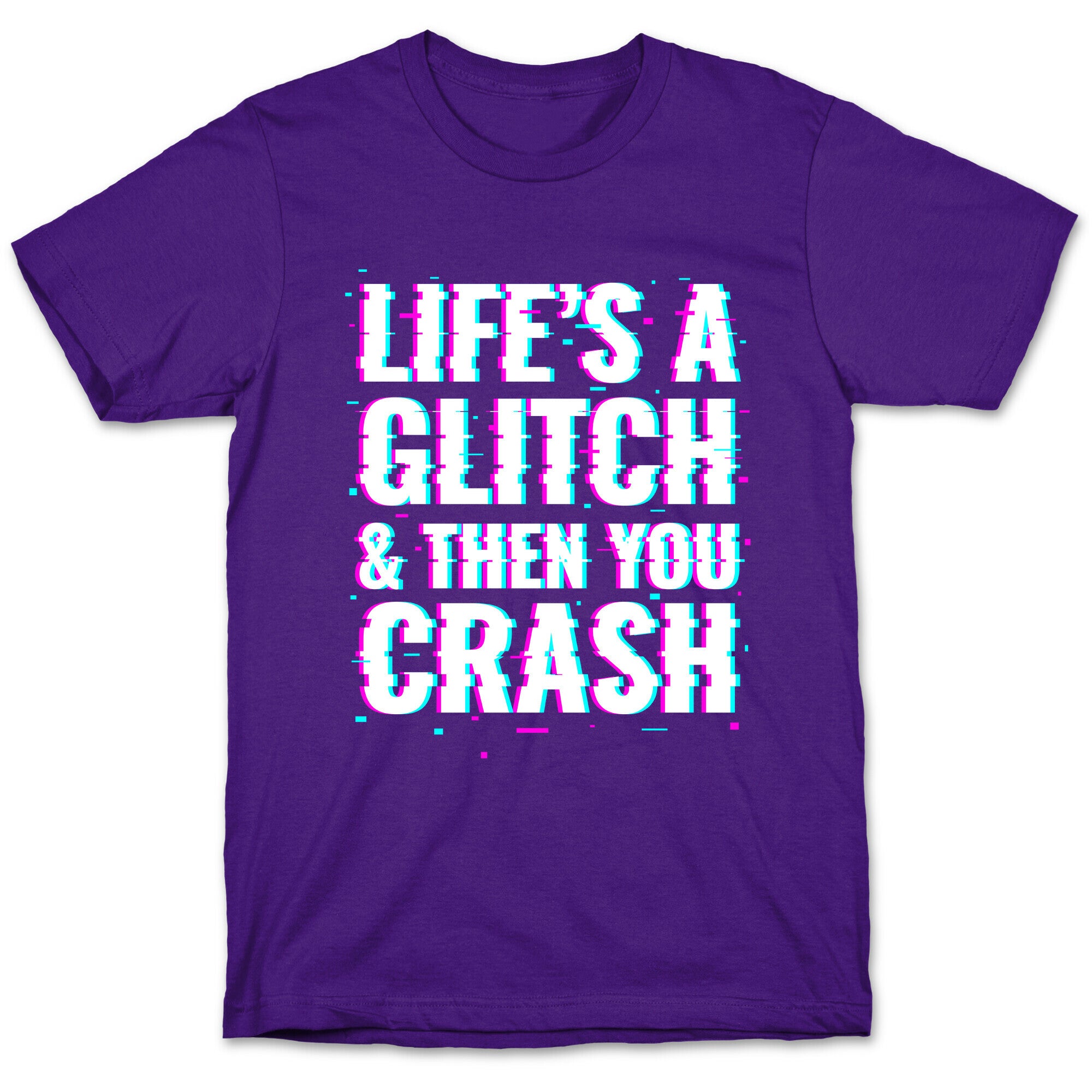 Life's a Glitch, And Then You Crash T-Shirt
